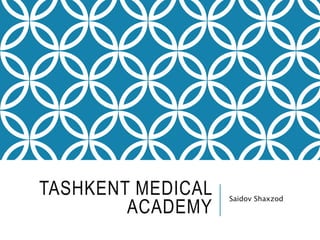 TASHKENT MEDICAL
ACADEMY
Saidov Shaxzod
 
