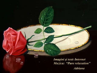 Imagini şi text: InternetMuzica:  “Pure relaxation”  Adriana