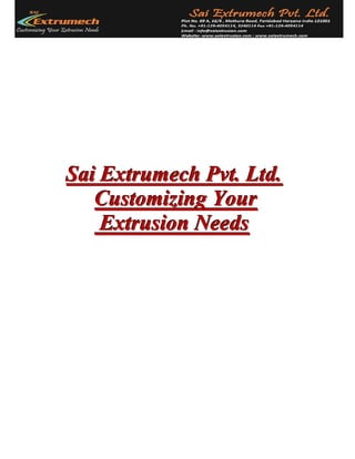 Sai Extrumech Pvt. Ltd.
   Customizing Your
    Extrusion Needs
 