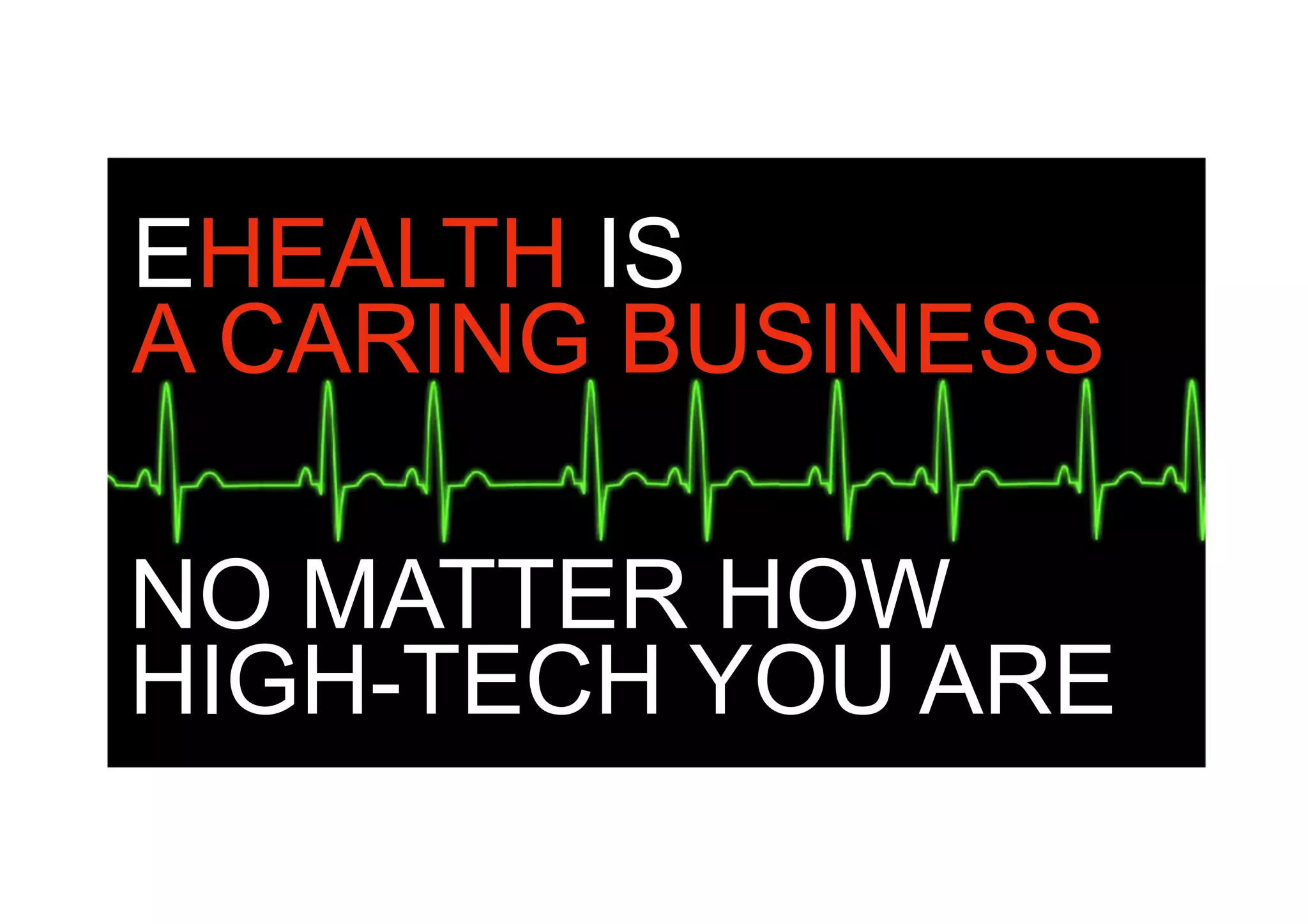 EHEALTH IS
       A CARING BUSINESS
       	
  
       	
  
      NO MATTER HOW
      HIGH-TECH YOU ARE
      	
  
      	
  
SICP	
   Corporate	
  Strategic	
  Planning	
  
 