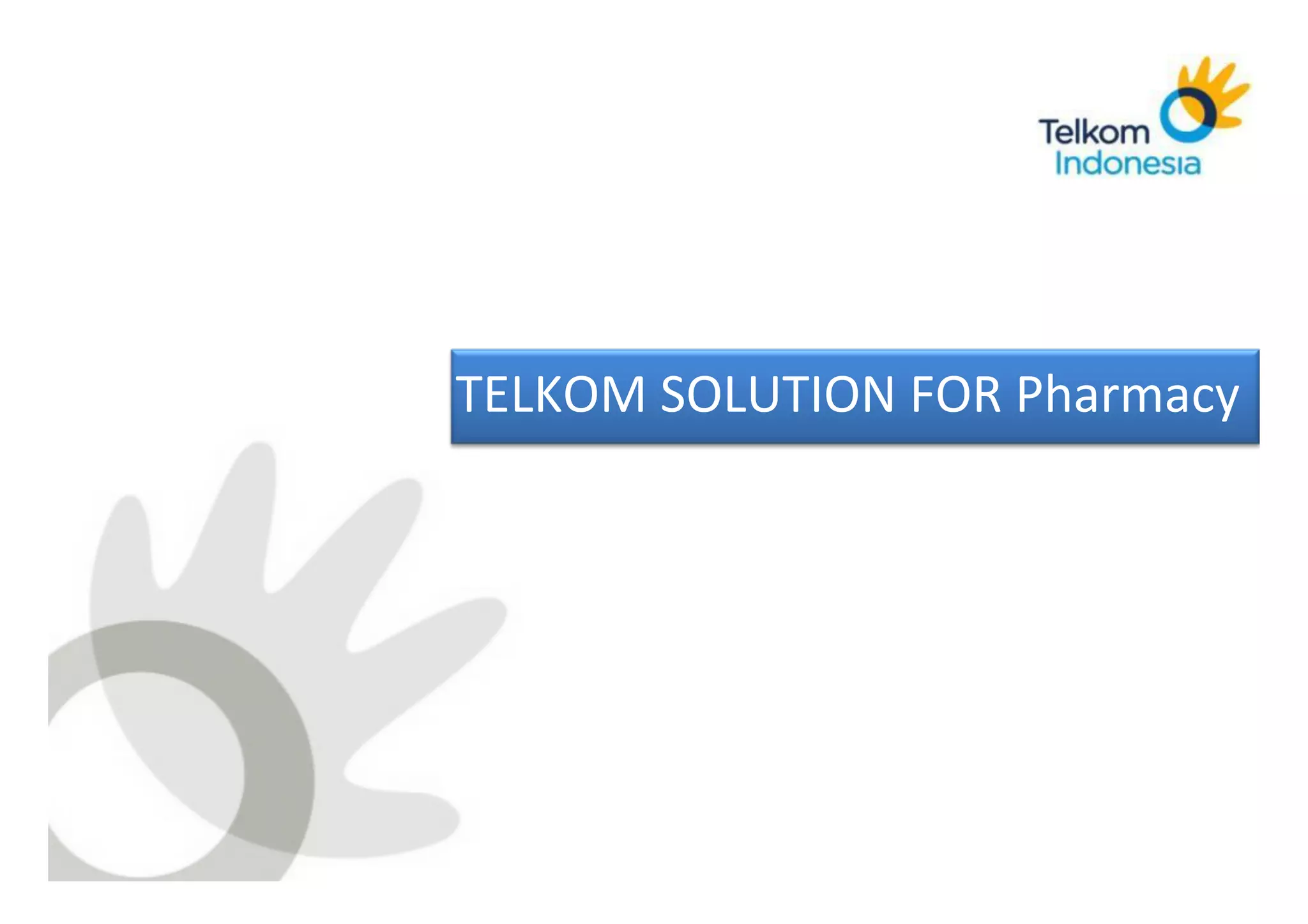TELKOM	
  SOLUTION	
  FOR	
  Pharmacy	
  




SICP	
   Corporate	
  Strategic	
  Planning	
  
 