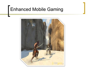 Enhanced Mobile Gaming
 