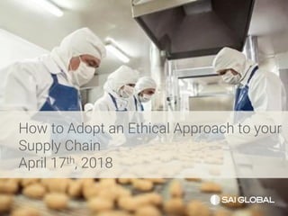 How to Adopt an Ethical Approach to your
Supply Chain
April 17th, 2018
 