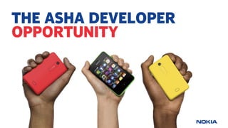 Nokia Internal Use Only
THE ASHA DEVELOPER
OPPORTUNITY
 