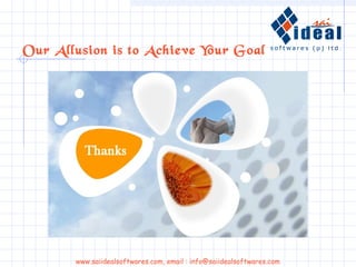 Our Allusion is to Achieve Your Goal
www.saiidealsoftwares.com, email : info@saiidealsoftwares.com
 