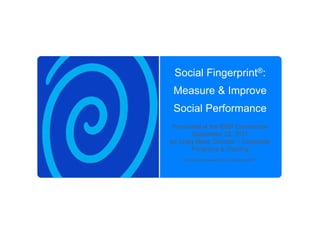 Social Fingerprint®: Measure & Improve Social Performance Presented at the ISSP Conference  September 22, 2011 by Craig Moss, Director – Corporate Programs & Training © Social Accountability International 2011 