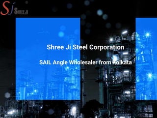 Shree Ji Steel Corporation
SAIL Angle Wholesaler from Kolkata
 