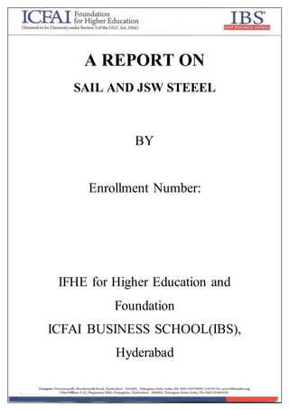 A REPORT ON
SAIL AND JSW STEEEL
BY
Enrollment Number:
IFHE for Higher Education and
Foundation
ICFAI BUSINESS SCHOOL(IBS),
Hyderabad
 