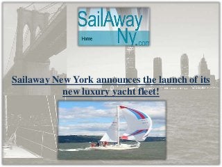 Sailaway New York announces the launch of its
new luxury yacht fleet!

 