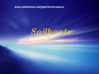 Sailboats www.slideshare.net/gabrielvoiculescu 