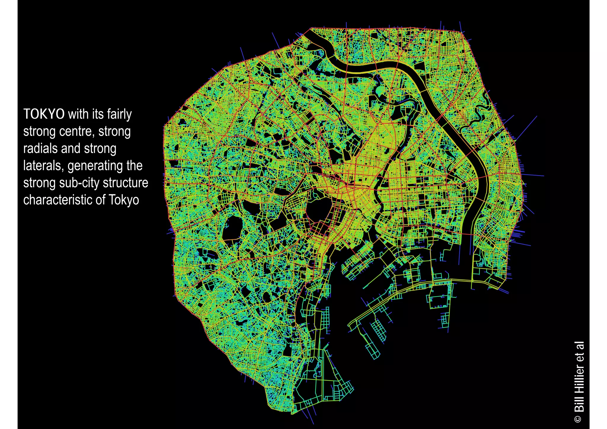 TOKYO with its fairly
strong centre, strong
radials and strong
laterals, generating the
strong sub-city structure
characteristic of Tokyo




                                                                         © Bill Hillier et al
 Architectural Space as a Network            Dr Kerstin Sailer, December 2012
                                    10000m
 