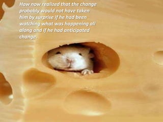 Haw now realized that the change probably would not have taken him by surprise if he had been watching what was happening all along and if he had anticipated change. 