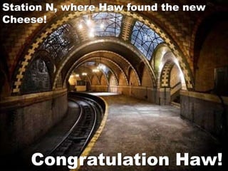 Station N, where Haw found the newCheese!Congratulation Haw!