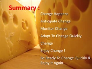 Summary :Change HappensAnticipate ChangeMonitor ChangeAdapt To Change QuicklyChangeEnjoy Change !Be Ready To Change Quickly & Enjoy It Again.