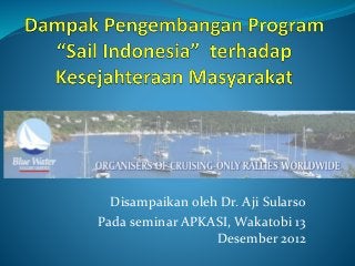 Disampaikan oleh Dr. Aji Sularso
Pada seminar APKASI, Wakatobi 13
Desember 2012
 