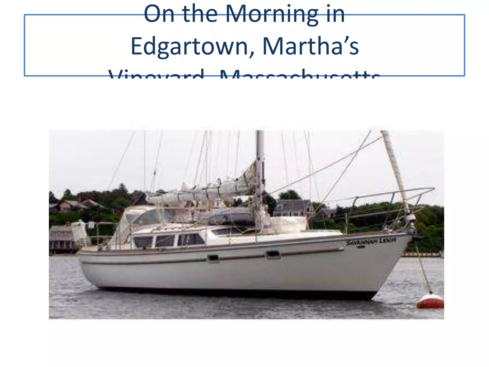 On the Morning in
Edgartown, Martha’s
Vineyard, Massachusetts
 