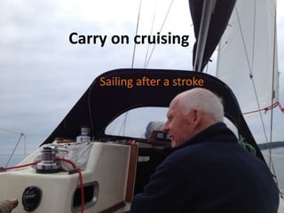 Carry on cruising
Sailing after a stroke
 