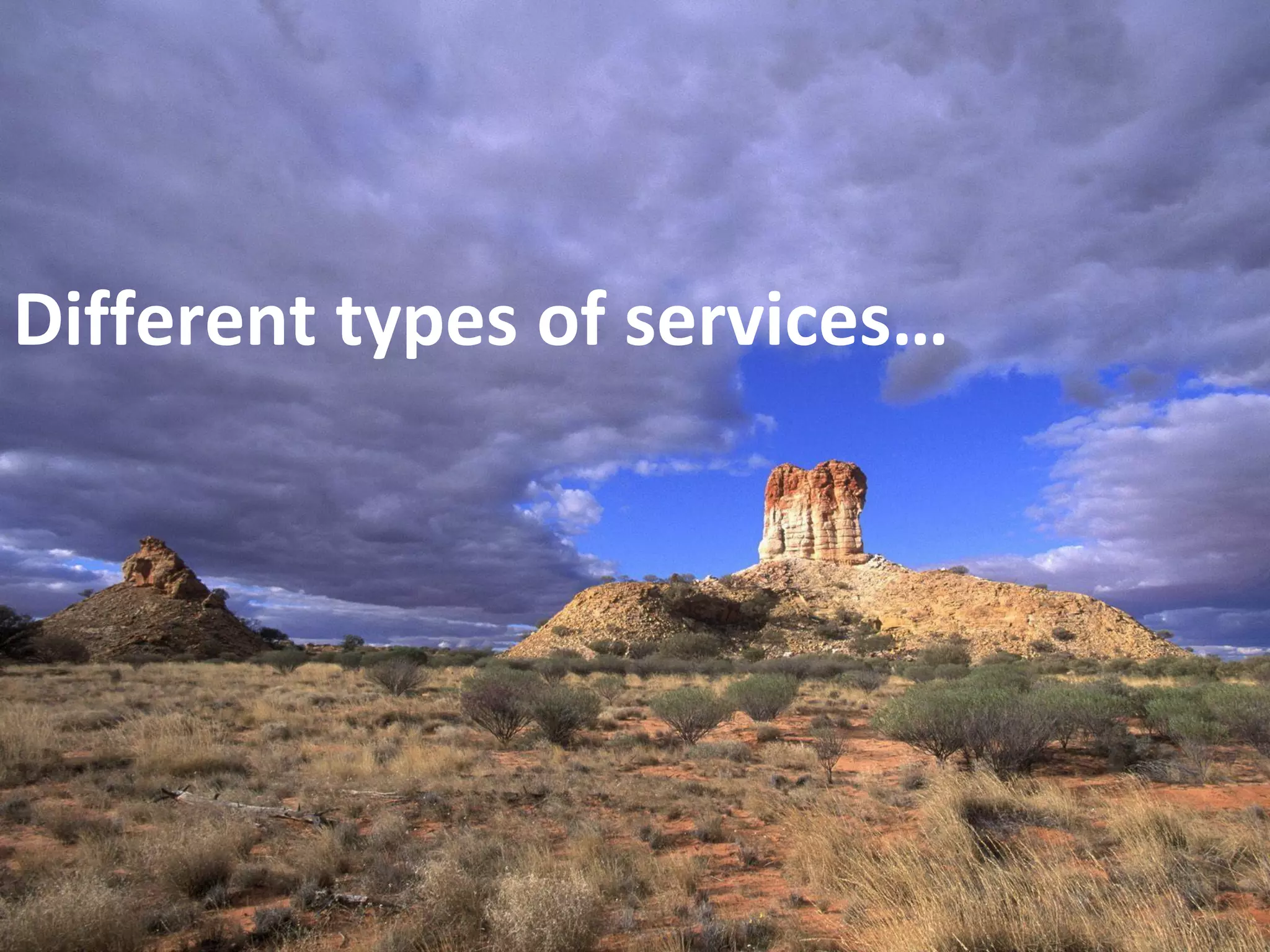 Different types of services…
 