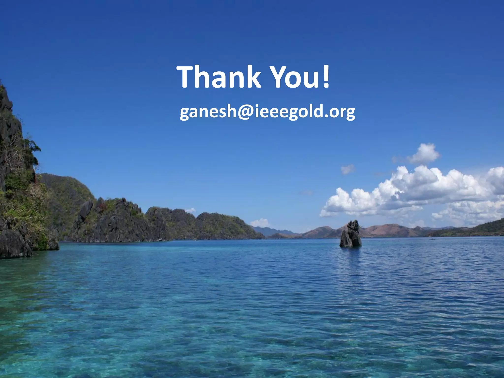 Thank You!
ganesh@ieeegold.org
Thank you!
 