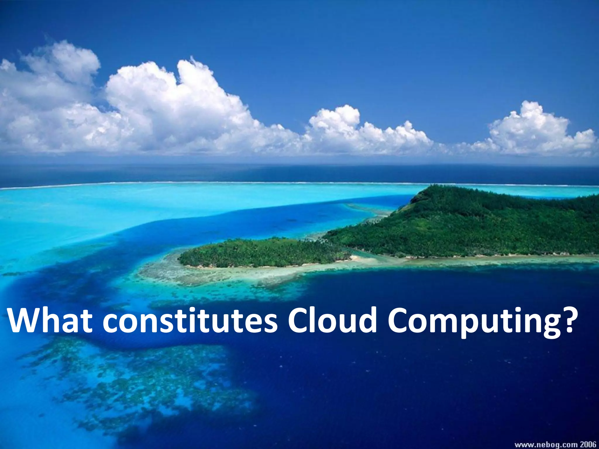 What constitutes Cloud Computing?
 