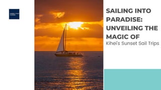 SAILING INTO
PARADISE:
UNVEILING THE
MAGIC OF
Kihei's Sunset Sail Trips
 