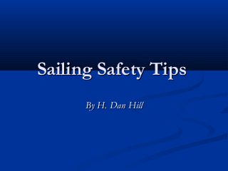 Sailing Safety Tips
      By H. Dan Hill
 
