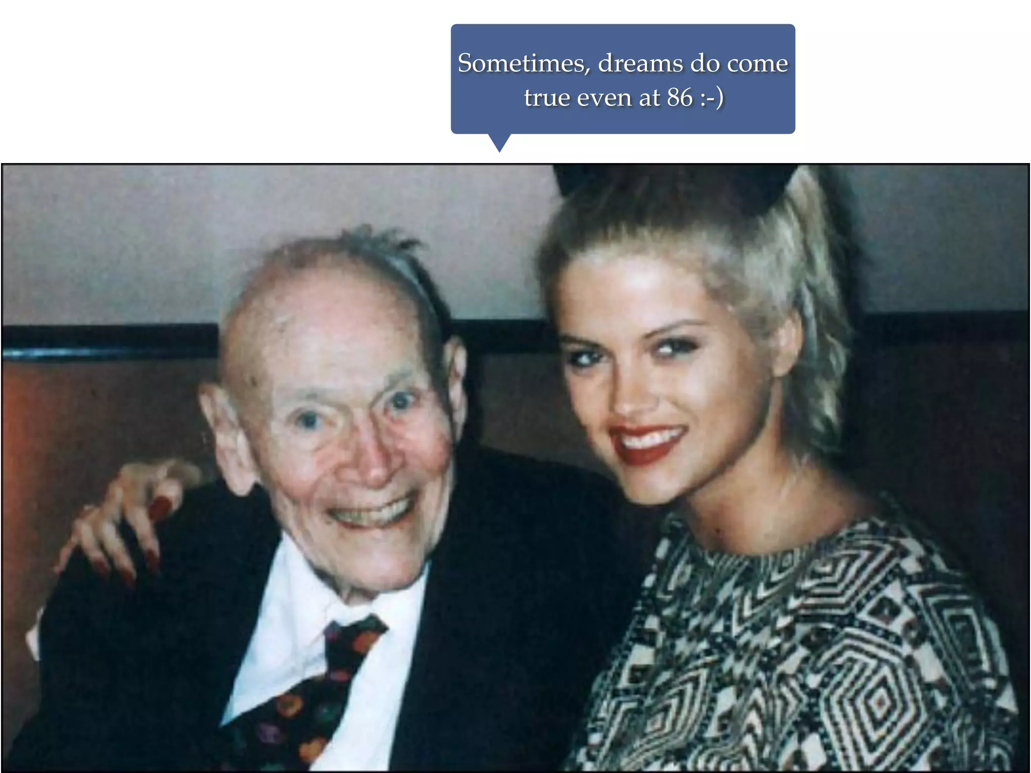 Sometimes, dreams do come
true even at 86 :-)
 