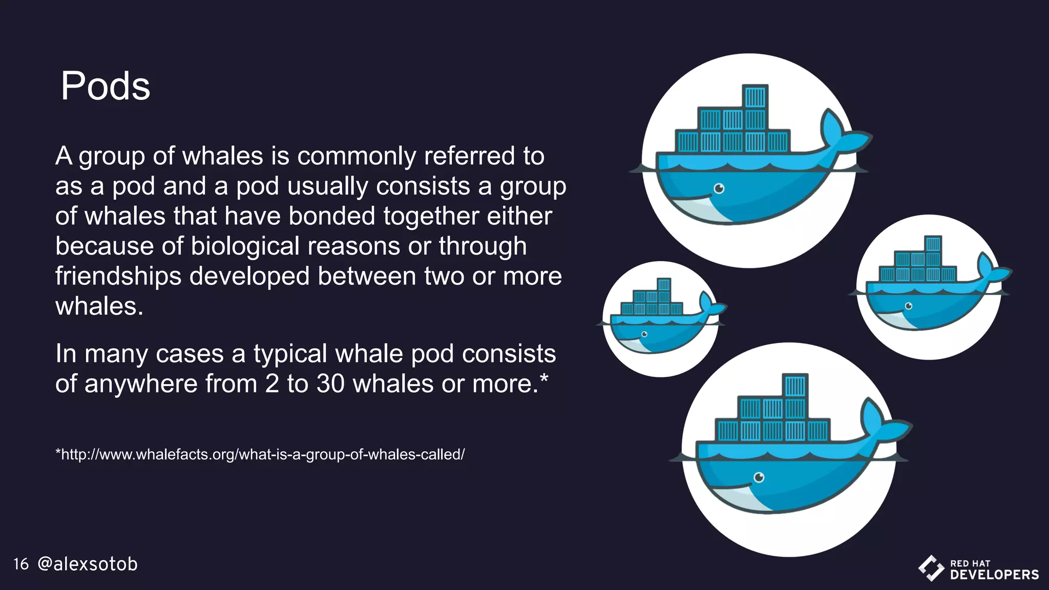 @alexsotob16
Pods
A group of whales is commonly referred to
as a pod and a pod usually consists a group
of whales that have bonded together either
because of biological reasons or through
friendships developed between two or more
whales.
In many cases a typical whale pod consists
of anywhere from 2 to 30 whales or more.*
*http://www.whalefacts.org/what-is-a-group-of-whales-called/
 