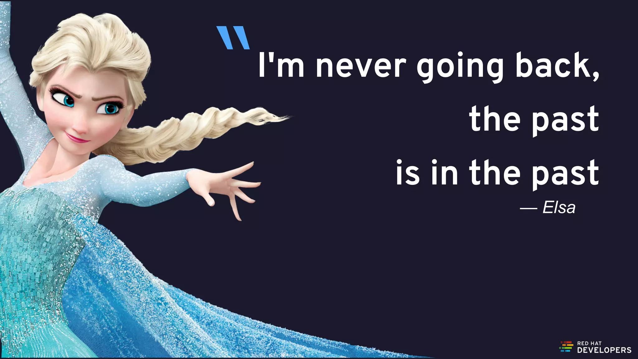 @alexsotob37
I'm never going back,
the past
is in the past
— Elsa
“
 