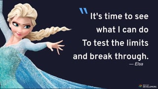 @alexsotob40
It's time to see
what I can do
To test the limits
and break through.
— Elsa
“
 
