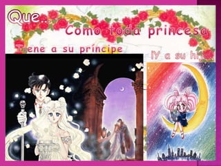 Que…Como toda princesaTiene a su príncipe¡Y a su hija!