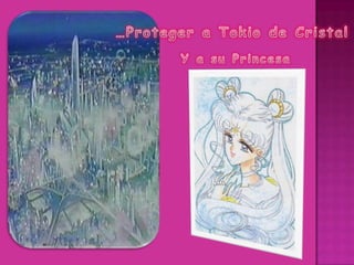 …Proteger a Tokio de CristalY a su Princesa