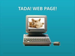 TADA! WEB PAGE!

 
