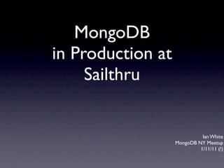 MongoDB
in Production at
     Sailthru


                             Ian White
                   MongoDB NY Meetup
                            1/11/11 (!)
 