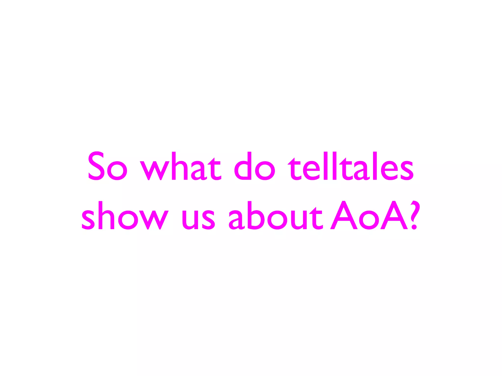 So what do telltales
show us about AoA?
 