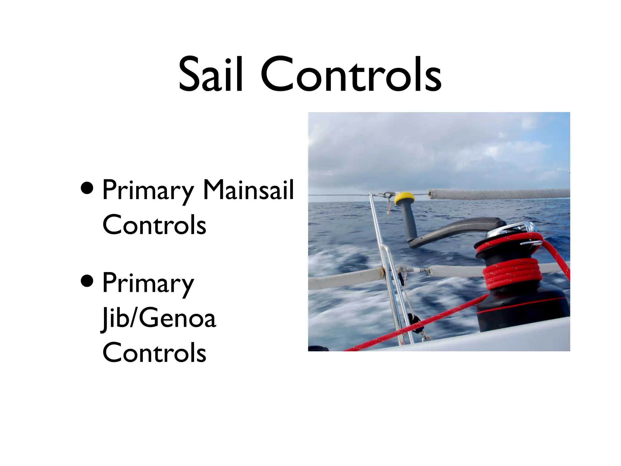 Sail Controls

• Primary Mainsail
 Controls

• Primary
 Jib/Genoa
 Controls
 