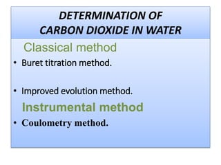Classical method
Buret titration method.
Improved evolution method.
Instrumental method
Coulometry method.
 