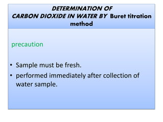precaution
Sample must be fresh.
performed immediately after collection of
water sample.
 