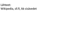 Lähteet:
Wikipedia, sll.fi, kb sisävedet
 