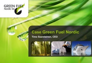 Case Green Fuel Nordic
Timo Saarelainen, CEO
 