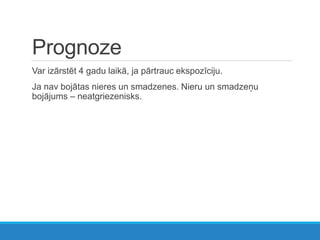 Prognoze
Var izārstēt 4 gadu laikā, ja pārtrauc ekspozīciju.
Ja nav bojātas nieres un smadzenes. Nieru un smadzeņu
bojājums – neatgriezenisks.
 