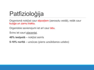 Patfizioloģija
Organismā nokļūst caur elpceļiem (aerosolu veidā), retāk caur
kuņģa un zarnu traktu.
Organiskie savienojumi iet arī caur ādu.
Svins iet cauri placentai.
40% ieelpotā – nokļūst asinīs
5-10% norītā – uzsūcas (piens uzsūkšanos uzlabo)
 