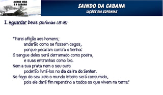 MINHA VIDA
E A CABANA
             saindo da cabana
               Lições em sofonias
 