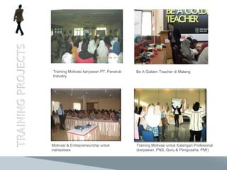 Be A Golden Teacher di Malang Training Motivasi karyawan PT. Panarub Industry  Motivasi & Entrepreneurship untuk  mahasiswa Training Motivasi untuk Kalangan Profesional  (karyawan, PNS, Guru & Pengusaha, PMI) 