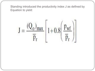 Standing introduced the productivity index J as defined by
Equation to yield:

 