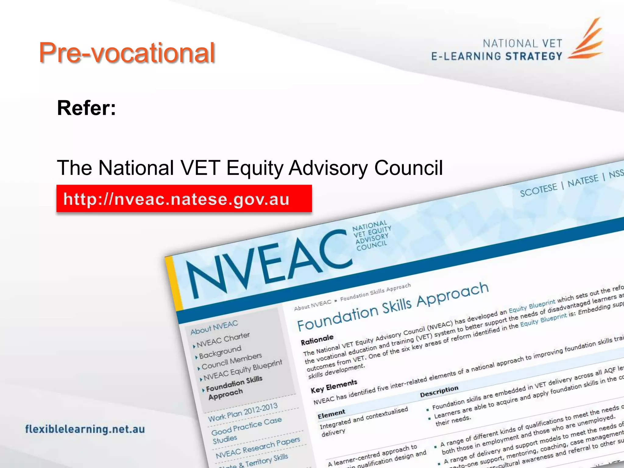 Pre-vocational
 Refer:

 The National VET Equity Advisory Council
 www.nveac.natese.gov.au
 