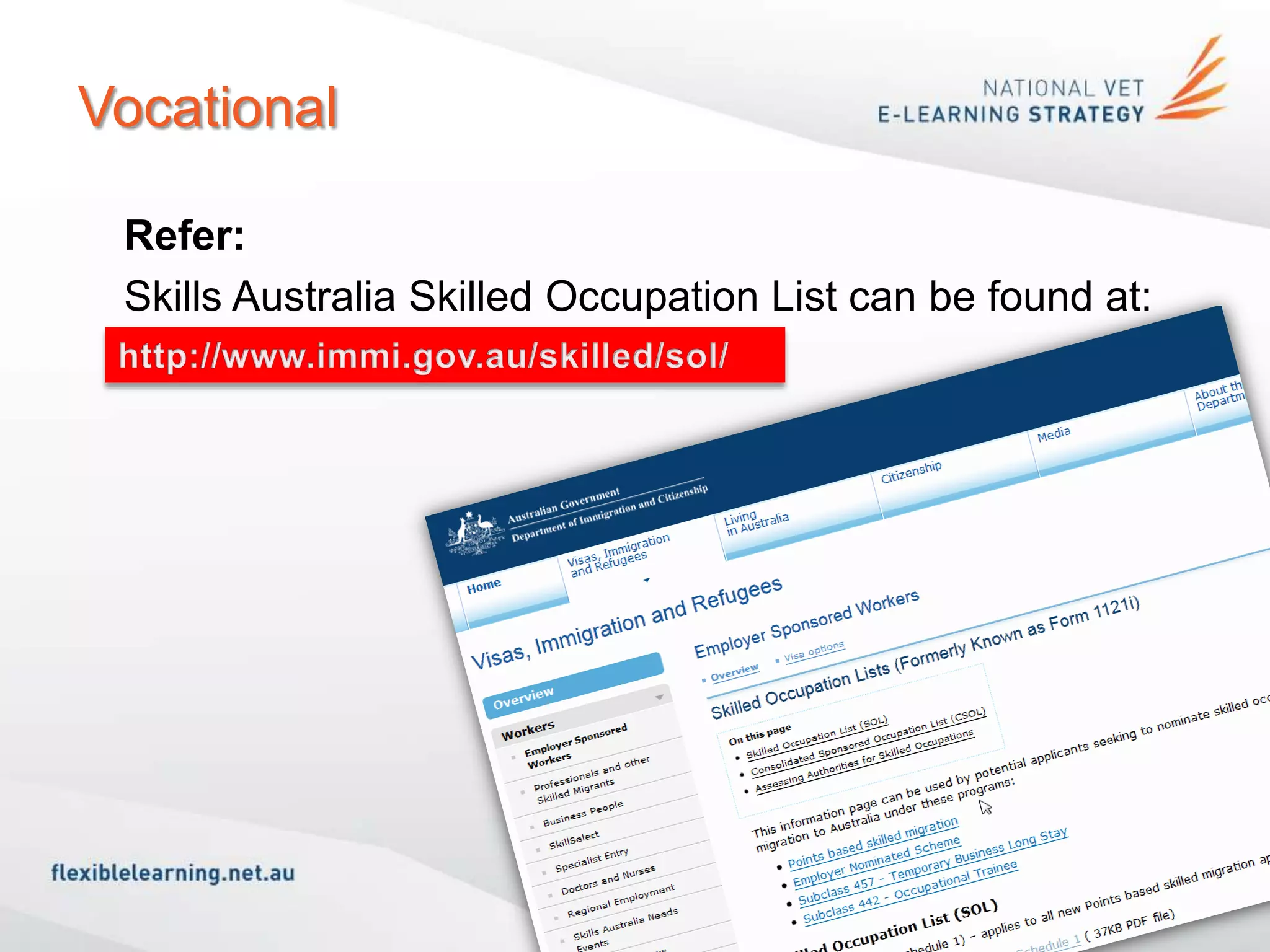 Vocational

 Refer:
 Skills Australia Skilled Occupation List can be found at:
 www.immi.gov.au/skilled/sol/
 