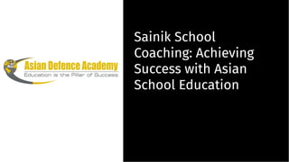 Sainik School
Coaching: Achieving
Success with Asian
School Education
Sainik School
Coaching: Achieving
Success with Asian
School Education
 