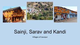 Sainji, Sarav and Kandi
Villages of Jaunpur

 