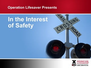 Operation Lifesaver Presents


In the Interest
of Safety
 